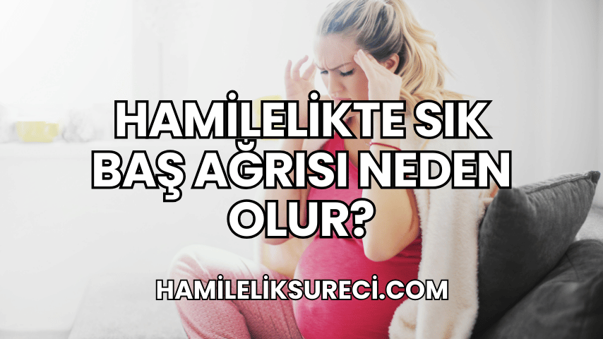 Hamilelikte Sık Baş Ağrısı Neden Olur?