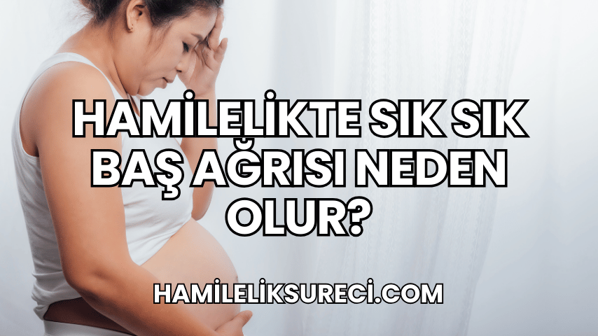 Hamilelikte Sık Sık Baş Ağrısı Neden Olur?