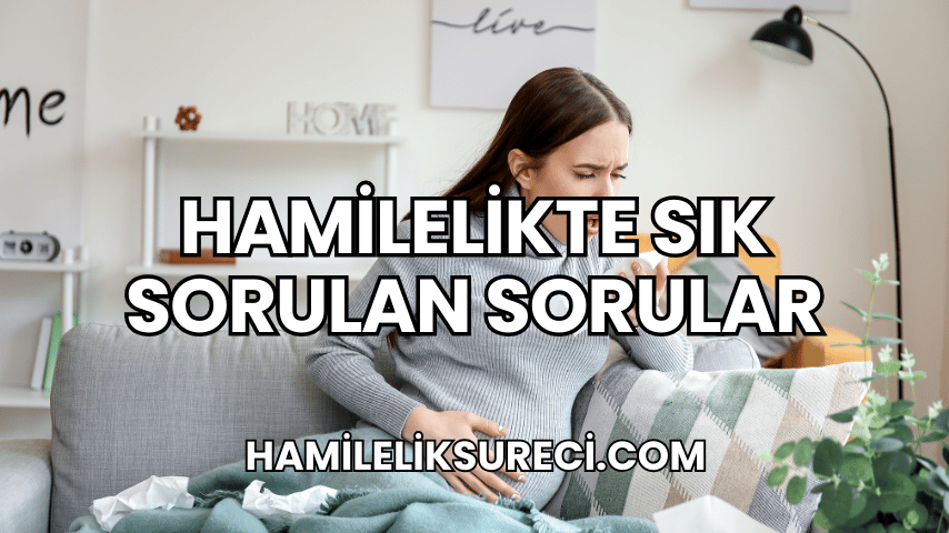 Hamilelikte Sık Sorulan Sorular