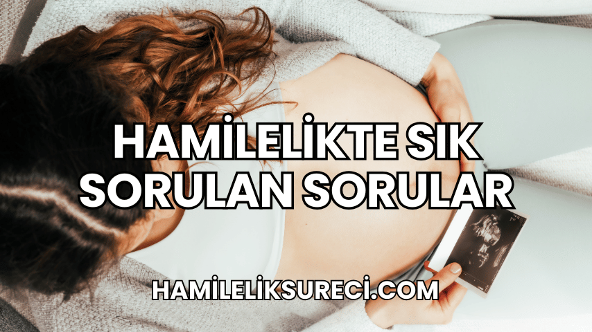 Hamilelikte Sık Sorulan Sorular