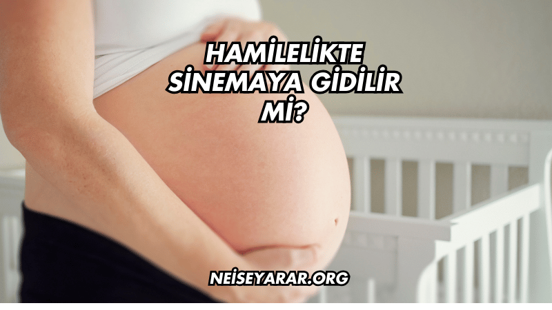 Hamilelikte Sinemaya Gidilir mi?