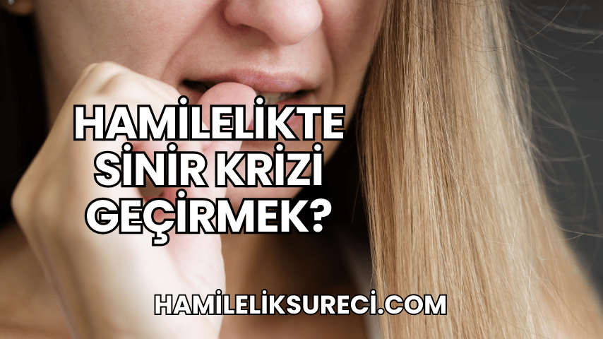 Hamilelikte Sinir Krizi Geçirmek?