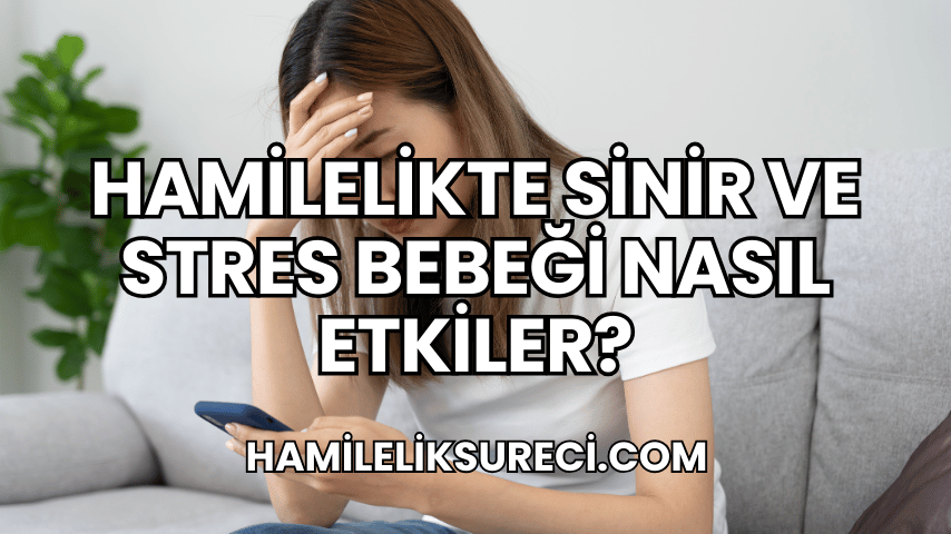 Hamilelikte Sinir ve Stres Bebeği Nasıl Etkiler?