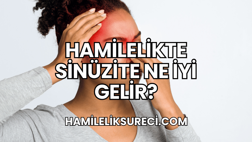 Hamilelikte Sinüzite Ne İyi Gelir?