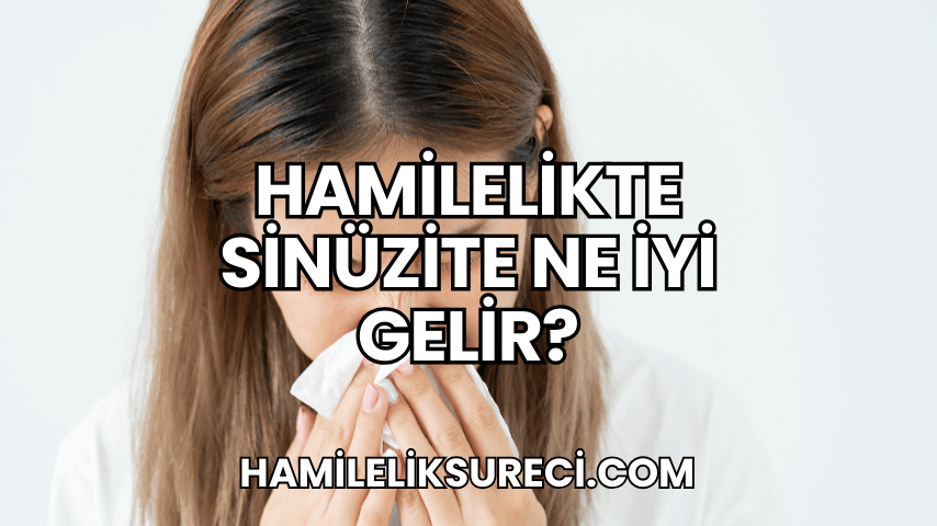 Hamilelikte Sinüzite Ne İyi Gelir?