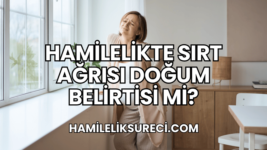 Hamilelikte Sırt Ağrısı Doğum Belirtisi mi?