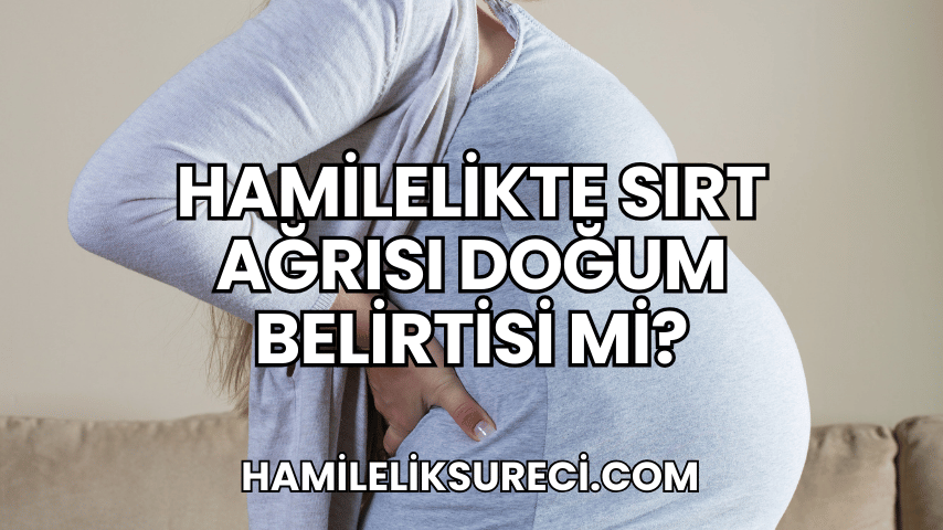 Hamilelikte Sırt Ağrısı Doğum Belirtisi mi?