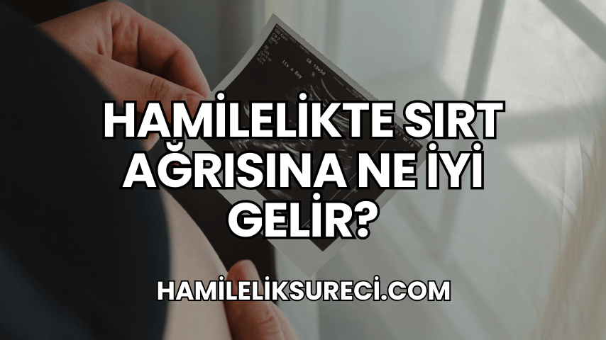 Hamilelikte Sırt Ağrısına Ne İyi Gelir?