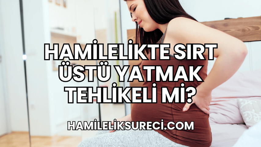 Hamilelikte Sırt Üstü Yatmak Tehlikeli mi?