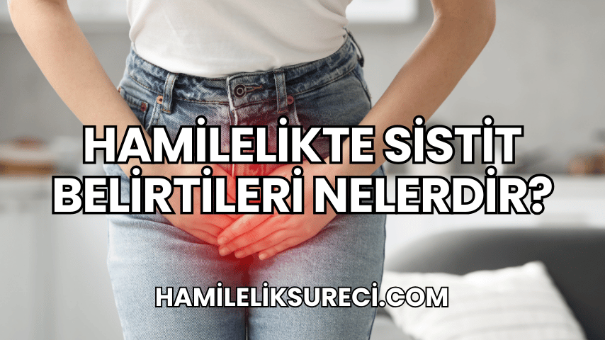 Hamilelikte Sistit Belirtileri Nelerdir?