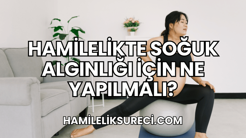 Hamilelikte Soğuk Algınlığı İçin Ne Yapılmalı?