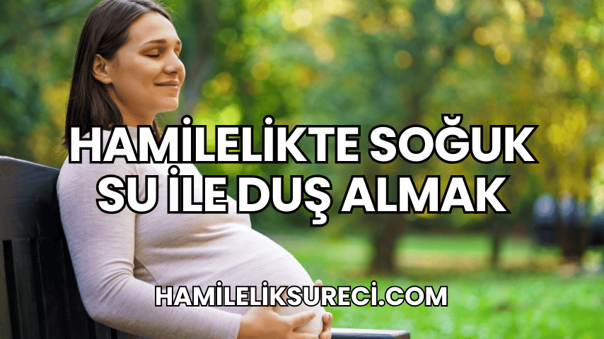 Hamilelikte Soğuk Su ile Duş Almak