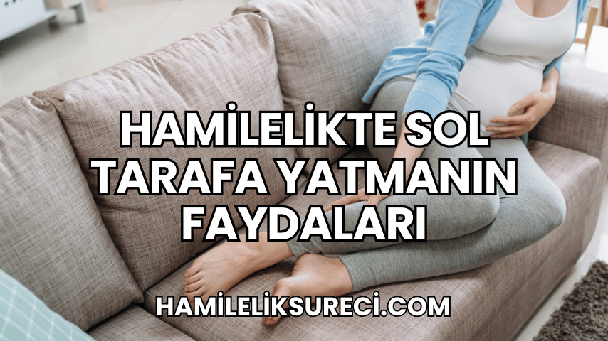 Hamilelikte Sol Tarafa Yatmanın Faydaları