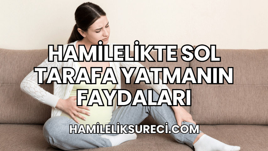 Hamilelikte Sol Tarafa Yatmanın Faydaları