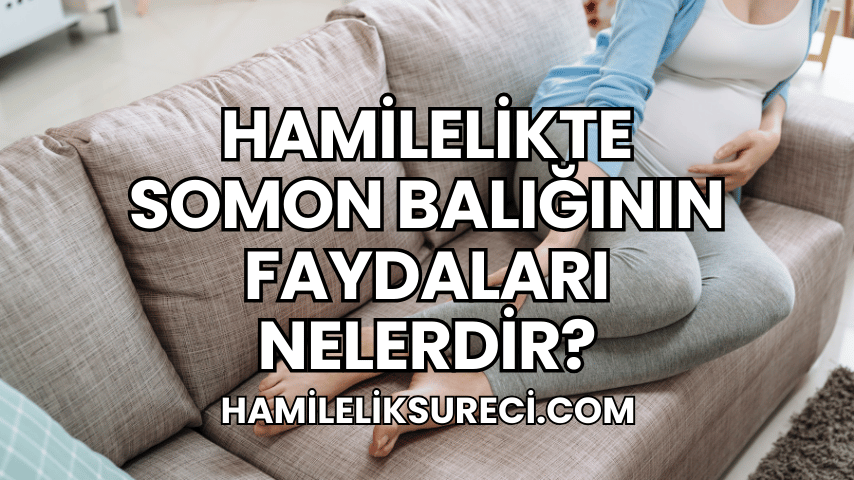 Hamilelikte Somon Balığının Faydaları Nelerdir?