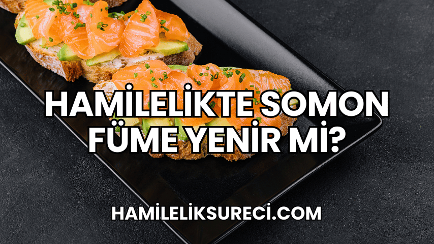 Hamilelikte Somon Füme Yenir mi?