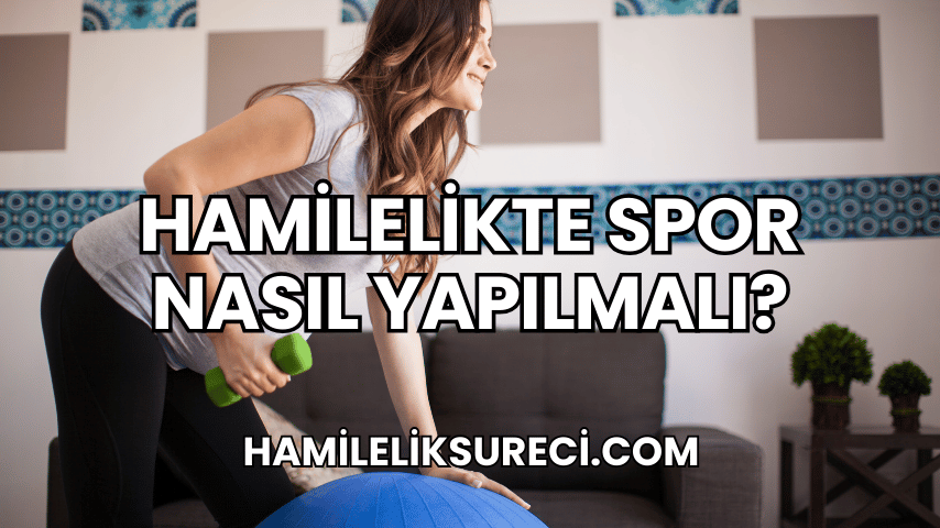 Hamilelikte Spor Nasıl Yapılmalı?