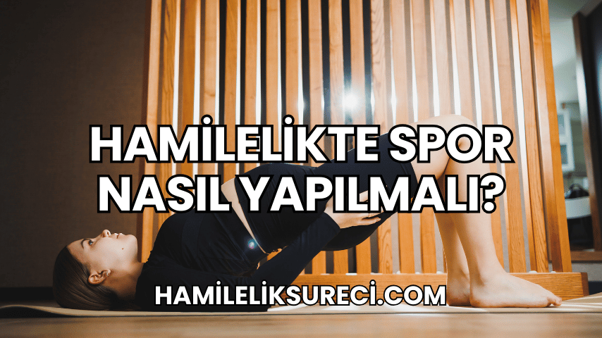 Hamilelikte Spor Nasıl Yapılmalı?