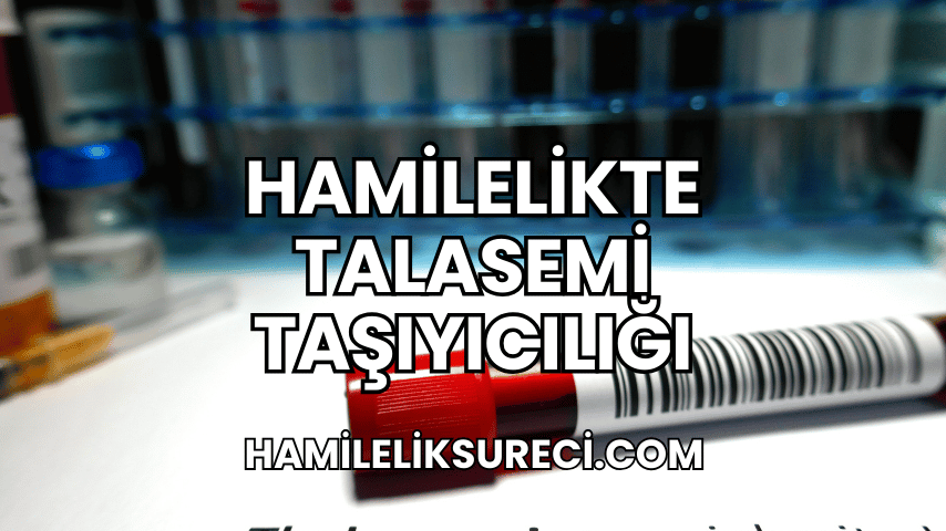 Hamilelikte Talasemi Taşıyıcılığı