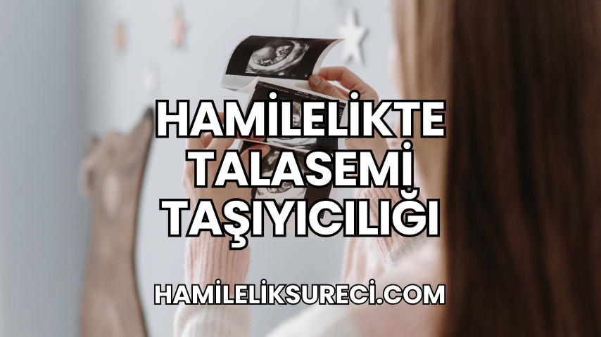 Hamilelikte Talasemi Taşıyıcılığı