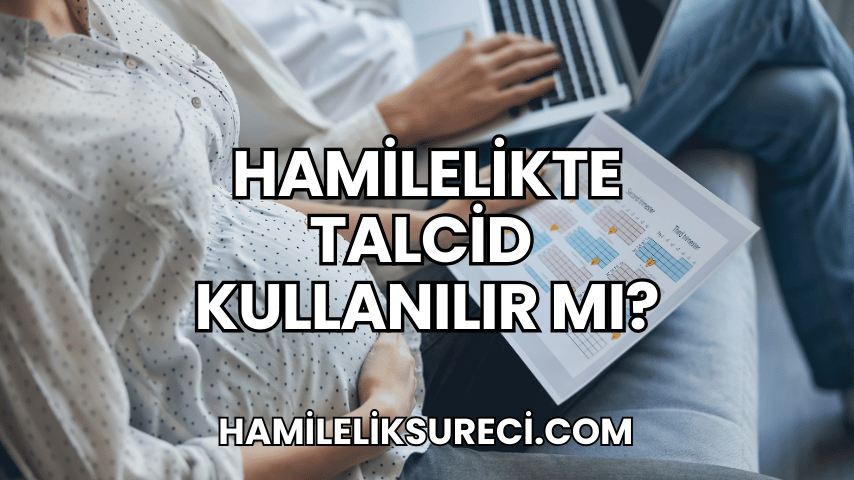 Hamilelikte Talcid Kullanılır mı?