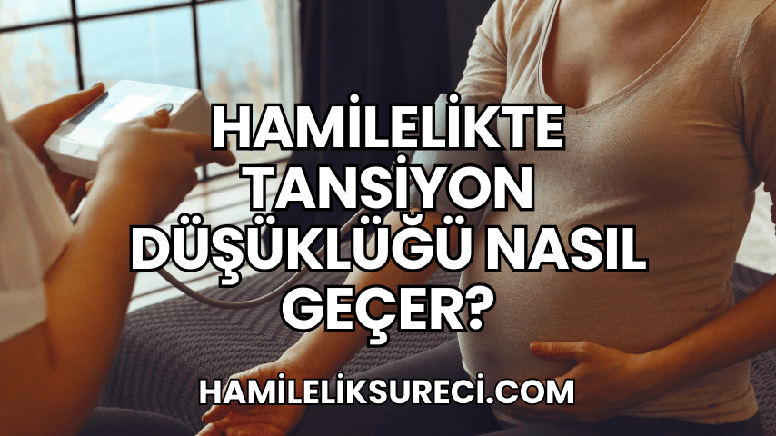 Hamilelikte Tansiyon Düşüklüğü Nasıl Geçer?