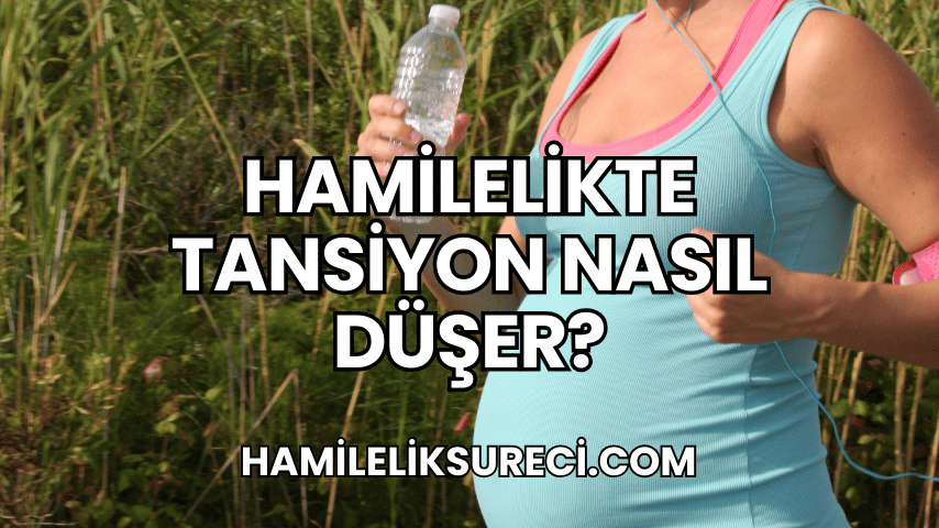 Hamilelikte Tansiyon Nasıl Düşer?