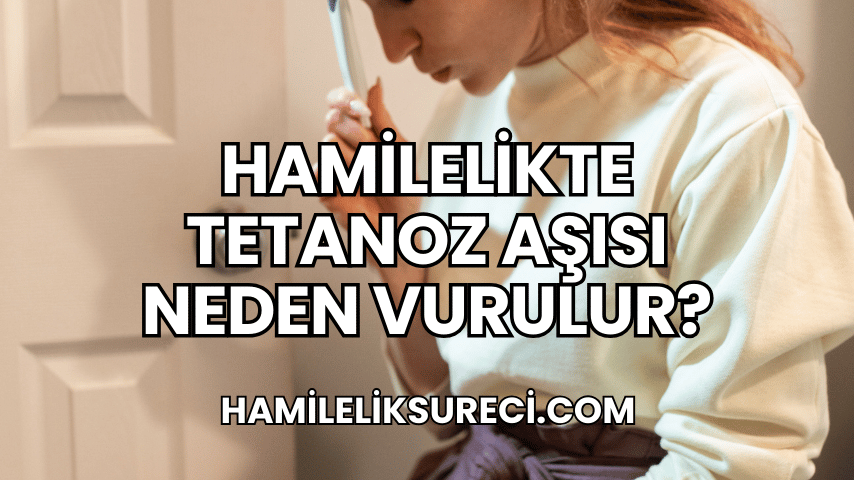 Hamilelikte Tetanoz Aşısı Neden Vurulur?