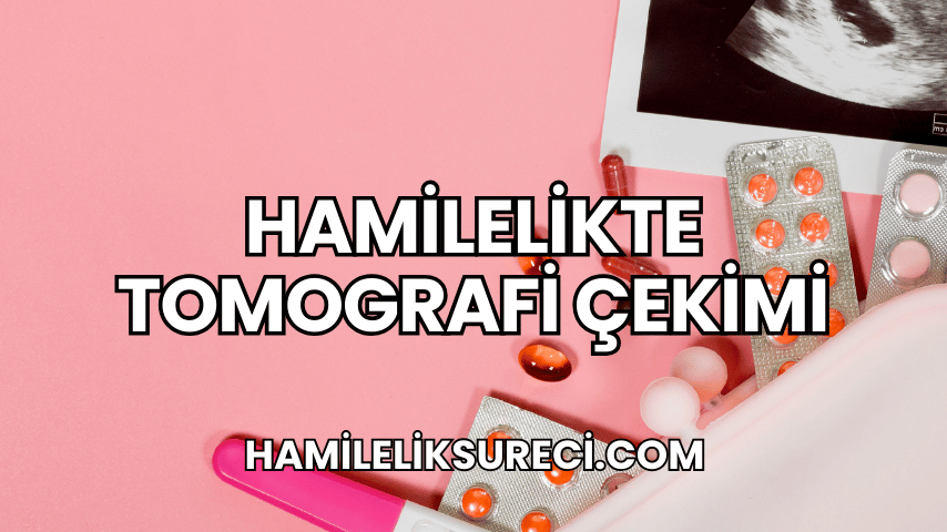 Hamilelikte Tomografi Çekimi