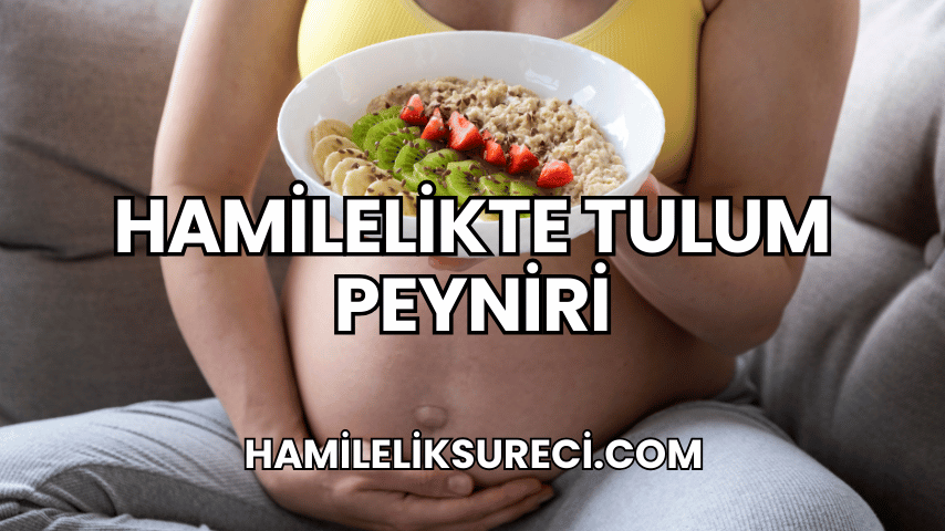 Hamilelikte Tulum Peyniri