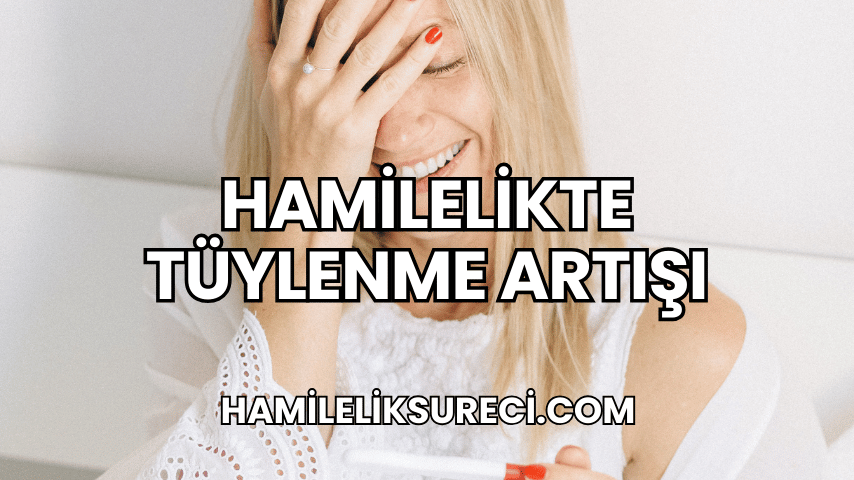 Hamilelikte Tüylenme Artışı