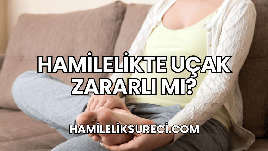 Hamilelikte Uçak Zararlı mı?