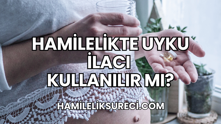 Hamilelikte Uyku İlacı Kullanılır Mı?