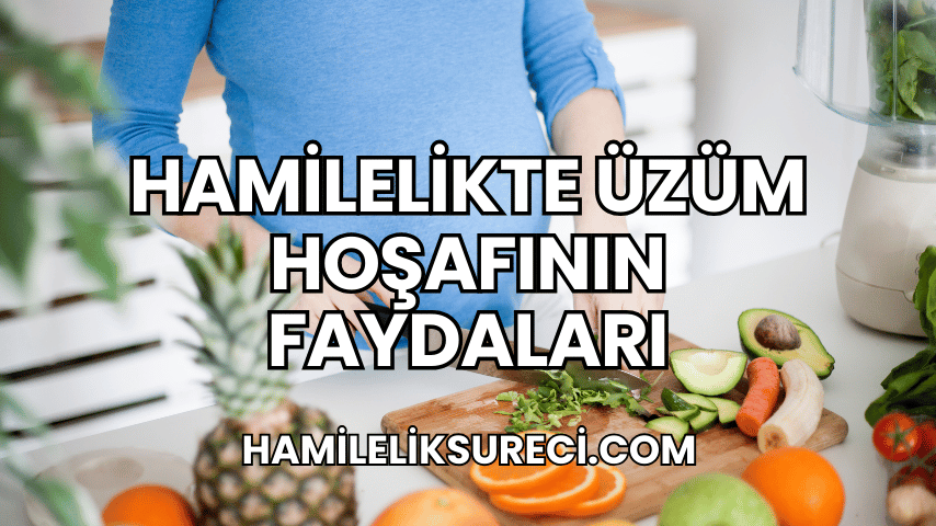 Hamilelikte Üzüm Hoşafının Faydaları