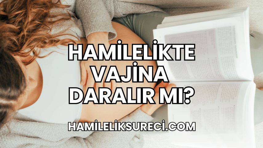 Hamilelikte Vajina Daralır mı?