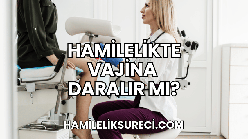 Hamilelikte Vajina Daralır mı?