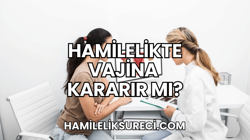 Hamilelikte Vajina Kararır mı?