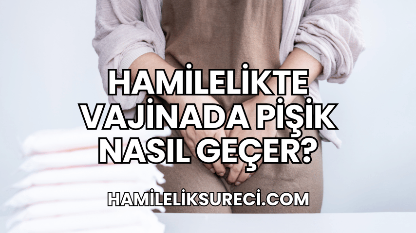 Hamilelikte Vajinada Pişik Nasıl Geçer?