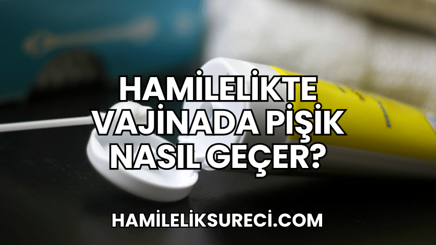 Hamilelikte Vajinada Pişik Nasıl Geçer?