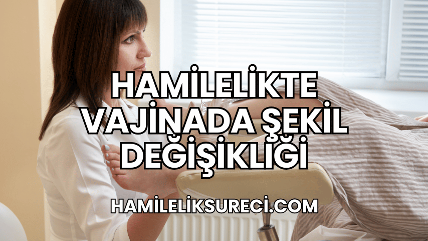 Hamilelikte Vajinada Şekil Değişikliği