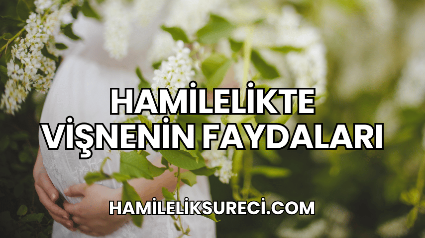 Hamilelikte Vişnenin Faydaları