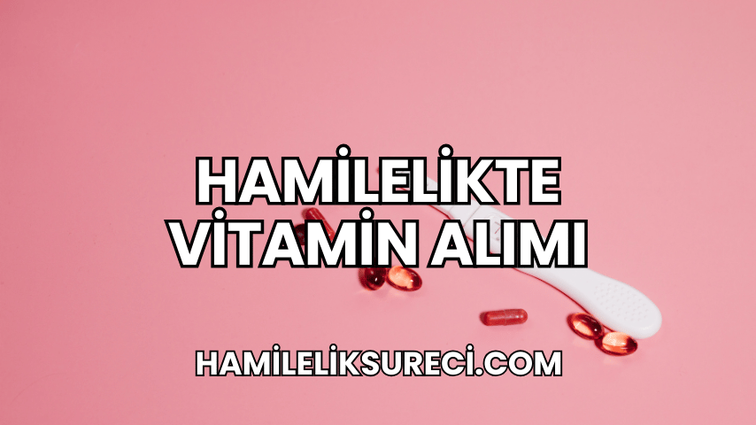 Hamilelikte Vitamin Alımı