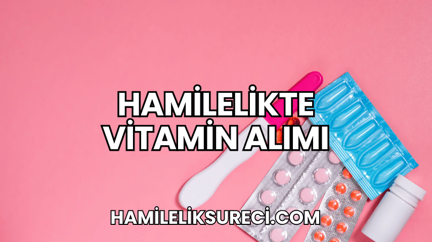 Hamilelikte Vitamin Alımı