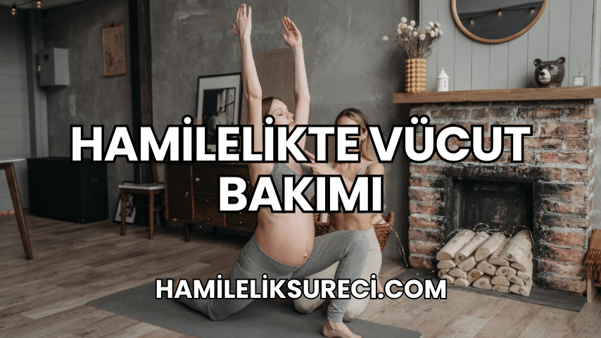 Hamilelikte Vücut Bakımı