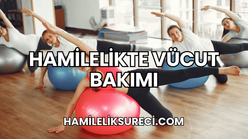 Hamilelikte Vücut Bakımı