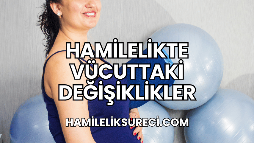 Hamilelikte Vücuttaki Değişiklikler