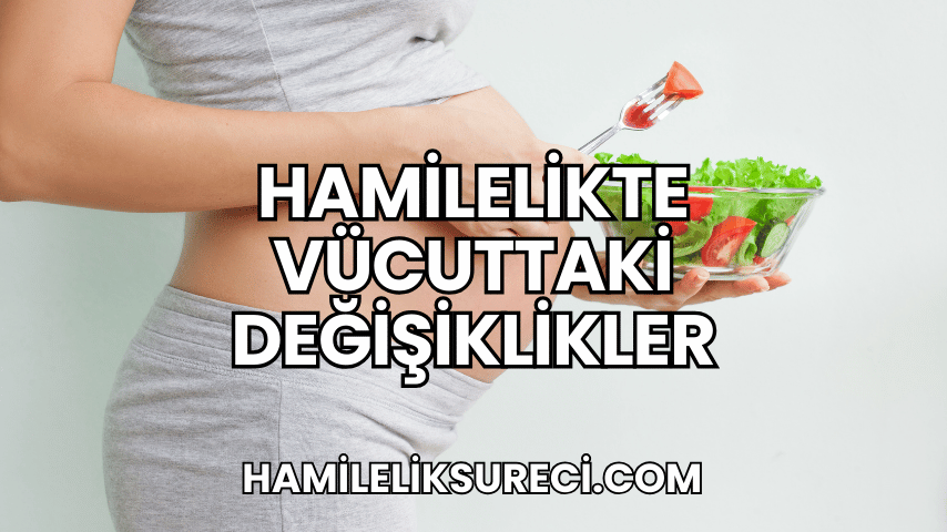 Hamilelikte Vücuttaki Değişiklikler