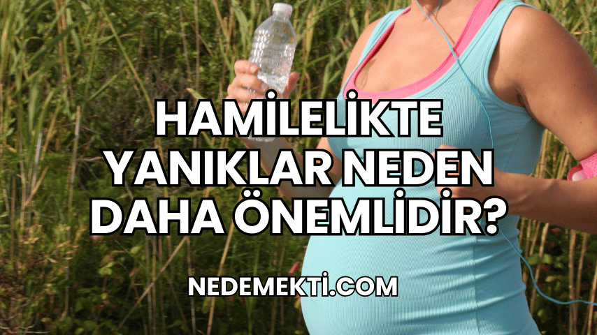 Hamilelikte Yanıklar Neden Daha Önemlidir?