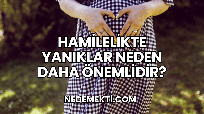 Hamilelikte Yanıklar Neden Daha Önemlidir?