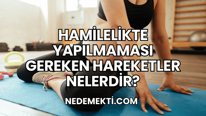 Hamilelikte Yapılmaması Gereken Hareketler Nelerdir?